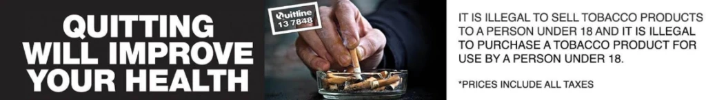 Quitting will improve your health. It is illegal to sell tobacco products to a person under 18. Quitline 13 7848.